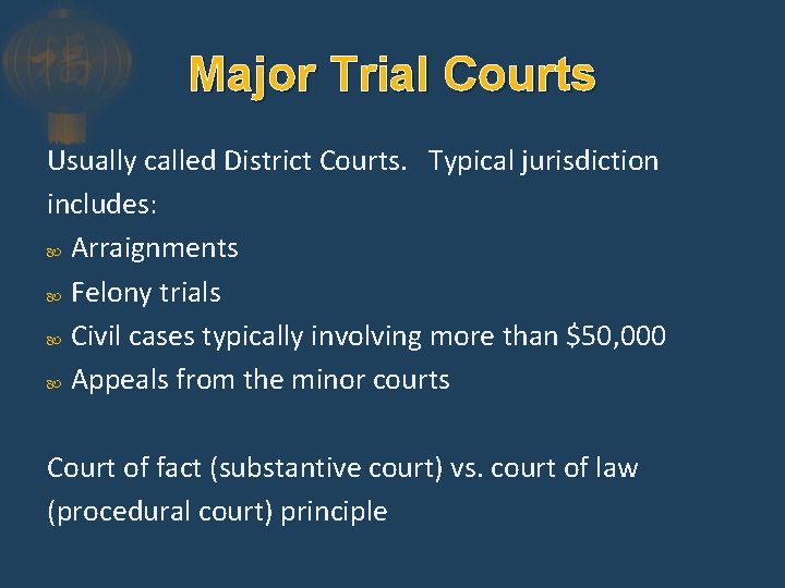Major Trial Courts Usually called District Courts. Typical jurisdiction includes: Arraignments Felony trials Civil