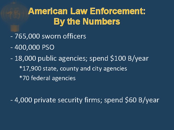 American Law Enforcement: By the Numbers - 765, 000 sworn officers - 400, 000