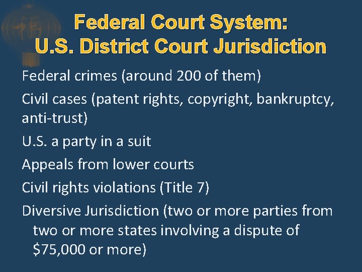 Federal Court System: U. S. District Court Jurisdiction Federal crimes (around 200 of them)