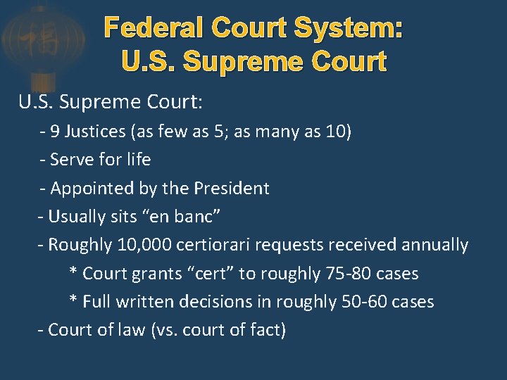 Federal Court System: U. S. Supreme Court: - 9 Justices (as few as 5;