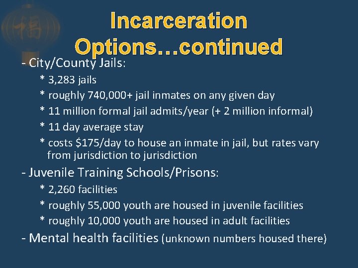 Incarceration Options…continued - City/County Jails: * 3, 283 jails * roughly 740, 000+ jail