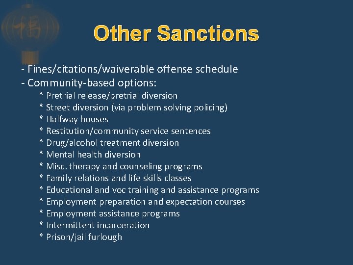 Other Sanctions - Fines/citations/waiverable offense schedule - Community-based options: * Pretrial release/pretrial diversion *