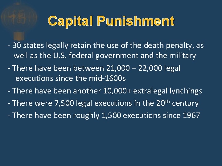 Capital Punishment - 30 states legally retain the use of the death penalty, as