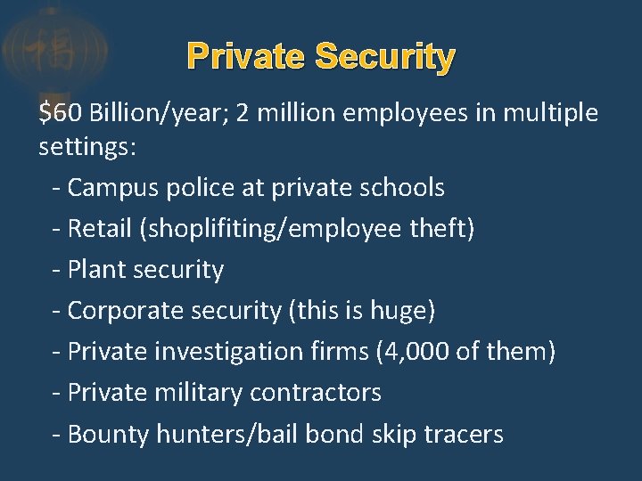 Private Security $60 Billion/year; 2 million employees in multiple settings: - Campus police at