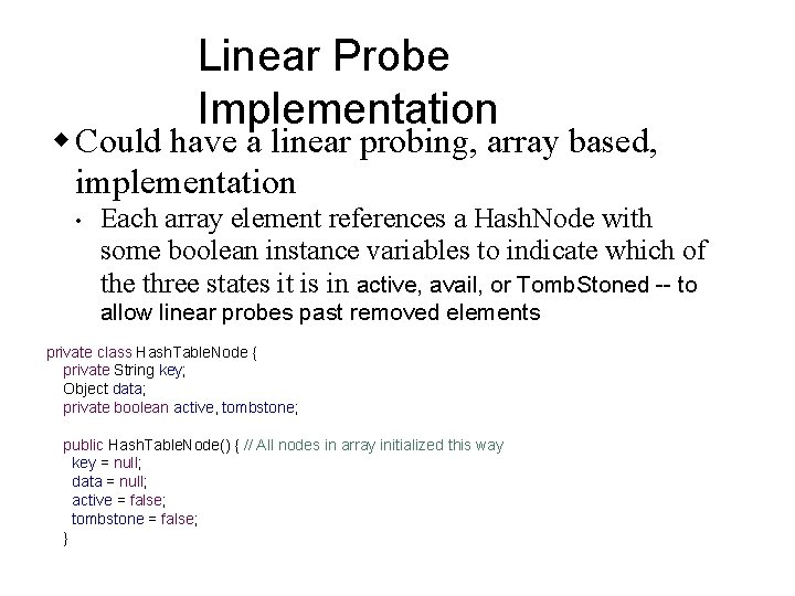 Linear Probe Implementation w Could have a linear probing, array based, implementation • Each