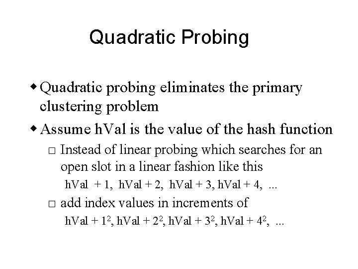 Quadratic Probing w Quadratic probing eliminates the primary clustering problem w Assume h. Val