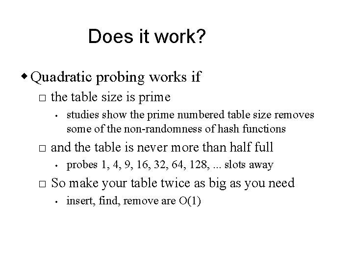 Does it work? w Quadratic probing works if � the table size is prime