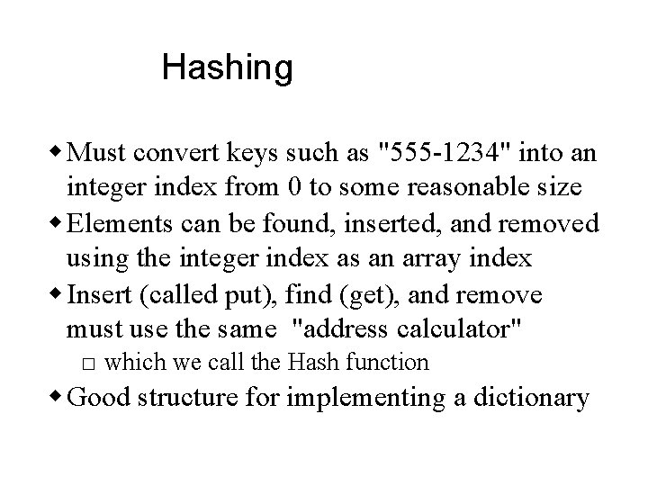 Hashing w Must convert keys such as "555 -1234" into an integer index from