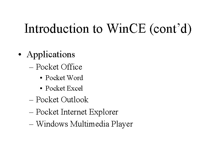 Introduction to Win. CE (cont’d) • Applications – Pocket Office • Pocket Word •