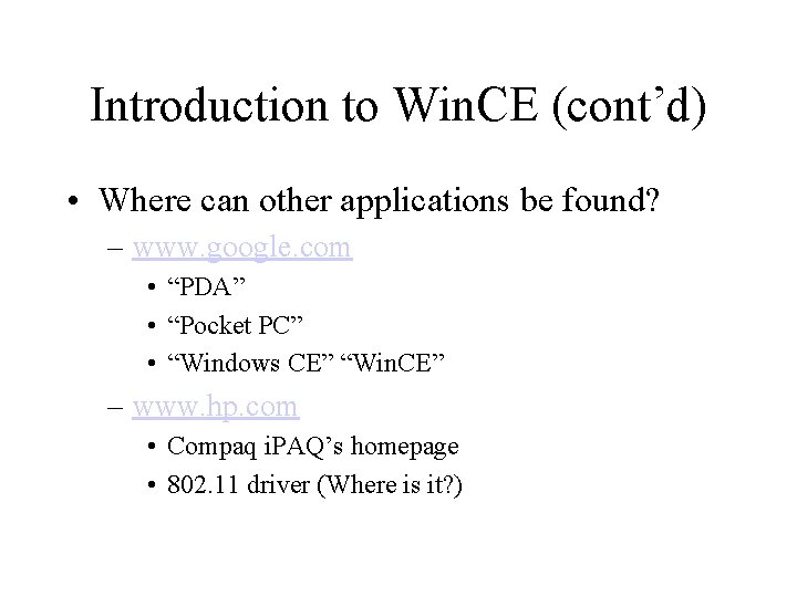 Introduction to Win. CE (cont’d) • Where can other applications be found? – www.