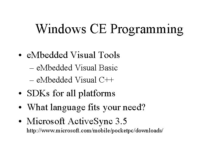Windows CE Programming • e. Mbedded Visual Tools – e. Mbedded Visual Basic –