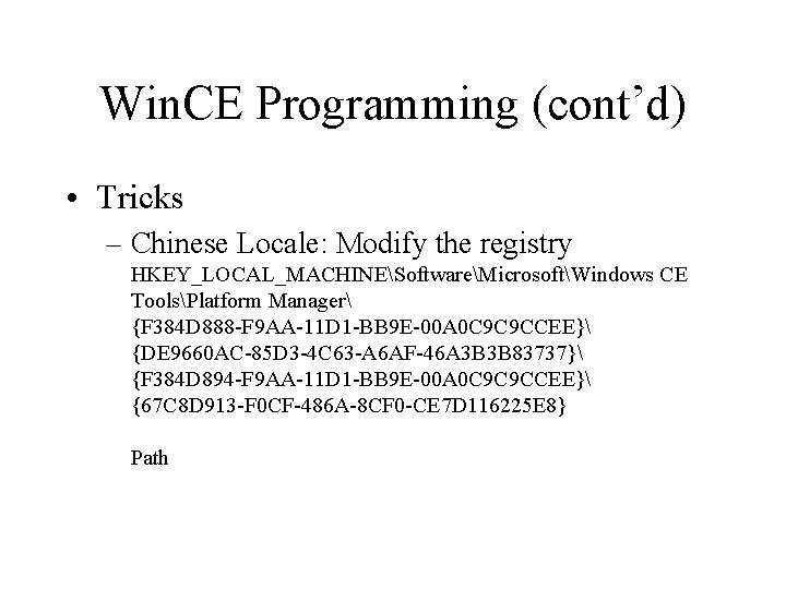 Win. CE Programming (cont’d) • Tricks – Chinese Locale: Modify the registry HKEY_LOCAL_MACHINESoftwareMicrosoftWindows CE