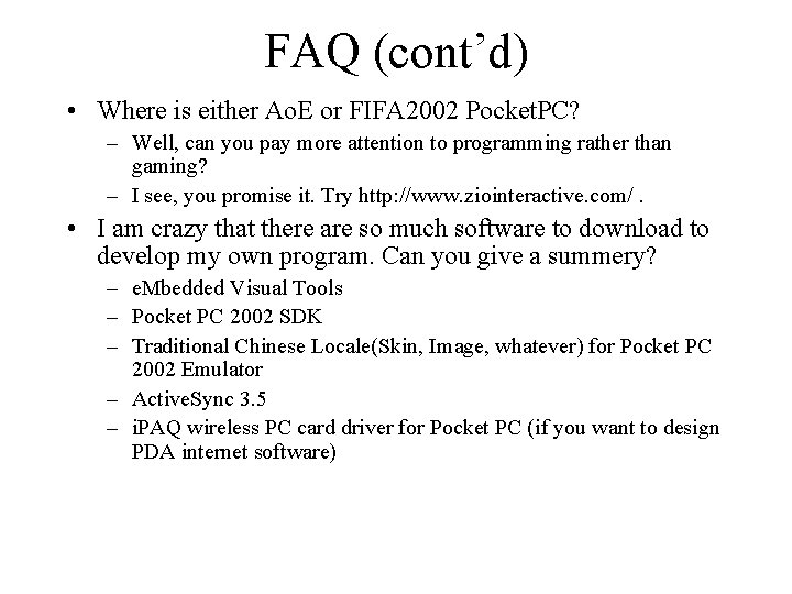 FAQ (cont’d) • Where is either Ao. E or FIFA 2002 Pocket. PC? –