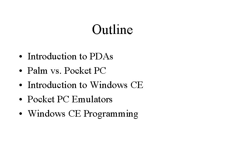 Outline • • • Introduction to PDAs Palm vs. Pocket PC Introduction to Windows