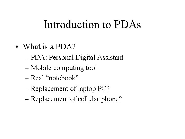 Introduction to PDAs • What is a PDA? – PDA: Personal Digital Assistant –