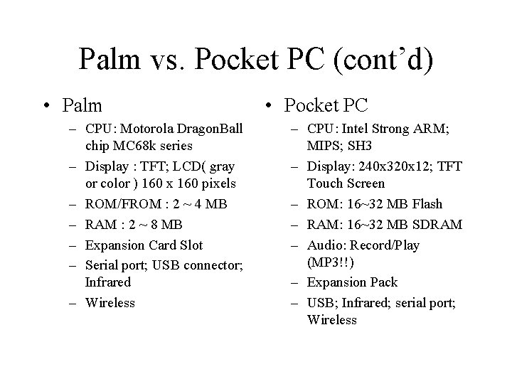 Palm vs. Pocket PC (cont’d) • Palm – CPU: Motorola Dragon. Ball chip MC