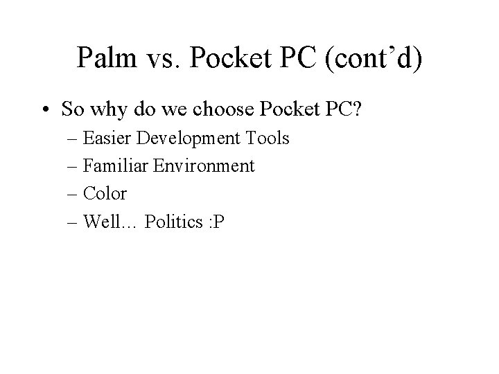 Palm vs. Pocket PC (cont’d) • So why do we choose Pocket PC? –