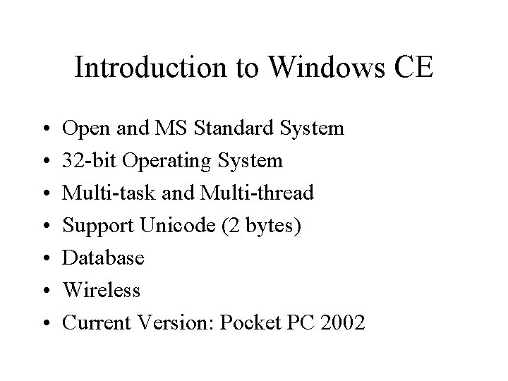 Introduction to Windows CE • • Open and MS Standard System 32 -bit Operating