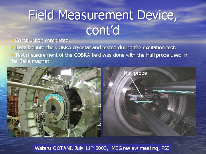 Field Measurement Device, cont’d • Construction completed. • Installed into the COBRA cryostat and