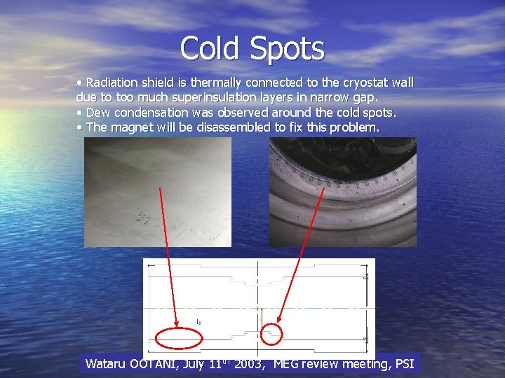 Cold Spots • Radiation shield is thermally connected to the cryostat wall due to