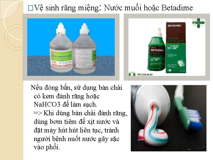 �Vệ sinh răng miệng: Nước muối hoặc Betadime Nếu đóng bẩn, sử dụng bàn