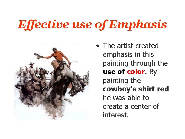 Effective use of Emphasis • The artist created emphasis in this painting through the