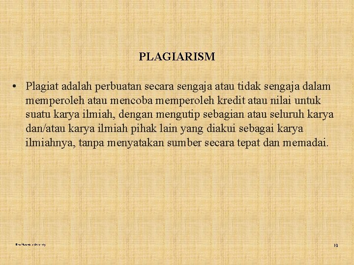 PLAGIARISM • Plagiat adalah perbuatan secara sengaja atau tidak sengaja dalam memperoleh atau mencoba
