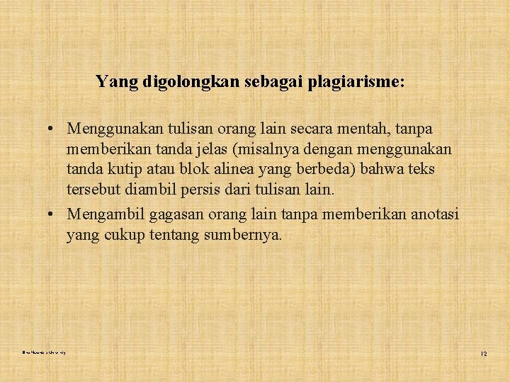 Yang digolongkan sebagai plagiarisme: • Menggunakan tulisan orang lain secara mentah, tanpa memberikan tanda