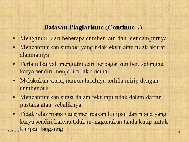 Batasan Plagiarisme (Continue. . . ) • Mengambil dari beberapa sumber lain dan mencampurnya.