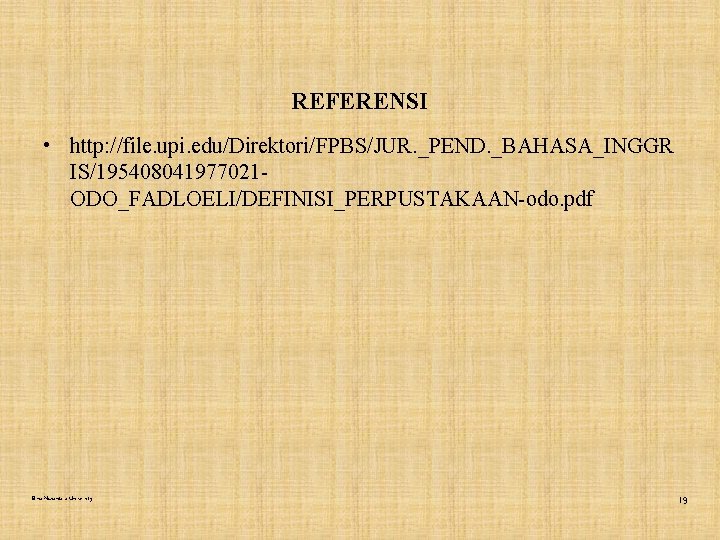 REFERENSI • http: //file. upi. edu/Direktori/FPBS/JUR. _PEND. _BAHASA_INGGR IS/195408041977021 ODO_FADLOELI/DEFINISI_PERPUSTAKAAN-odo. pdf Bina Nusantara University