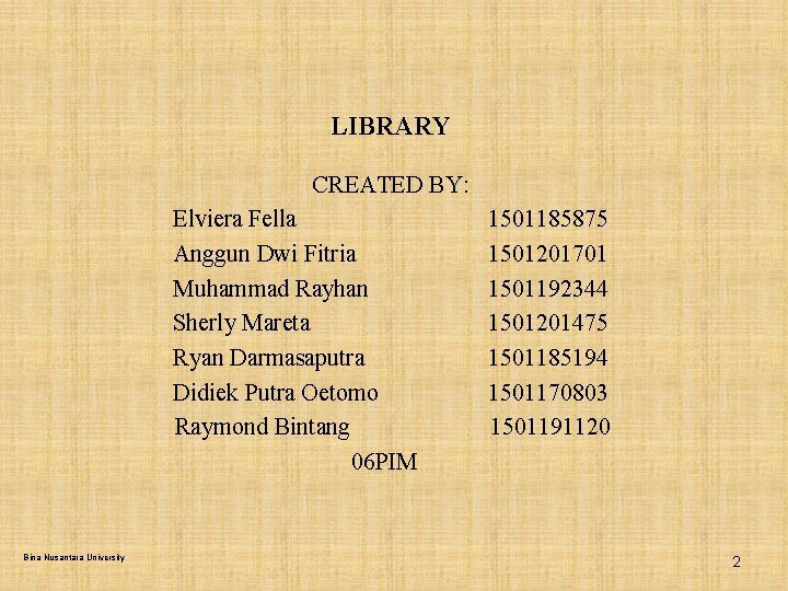 LIBRARY CREATED BY: Elviera Fella 1501185875 Anggun Dwi Fitria 1501201701 Muhammad Rayhan 1501192344 Sherly