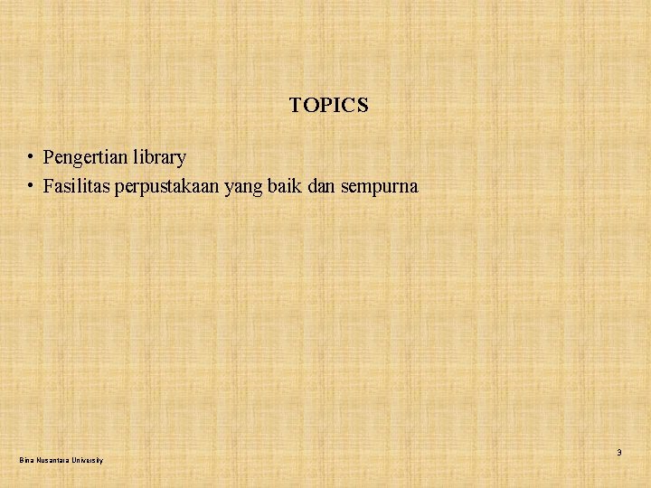 TOPICS • Pengertian library • Fasilitas perpustakaan yang baik dan sempurna Bina Nusantara University