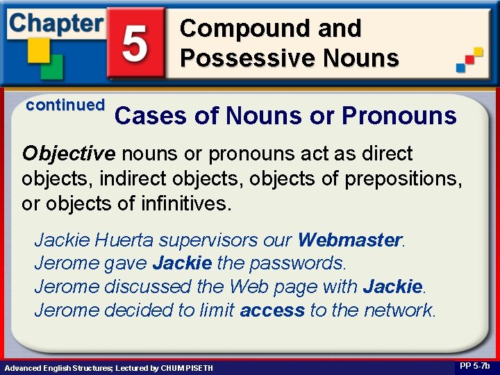 Compound and Possessive Nouns continued Cases of Nouns or Pronouns Objective nouns or pronouns