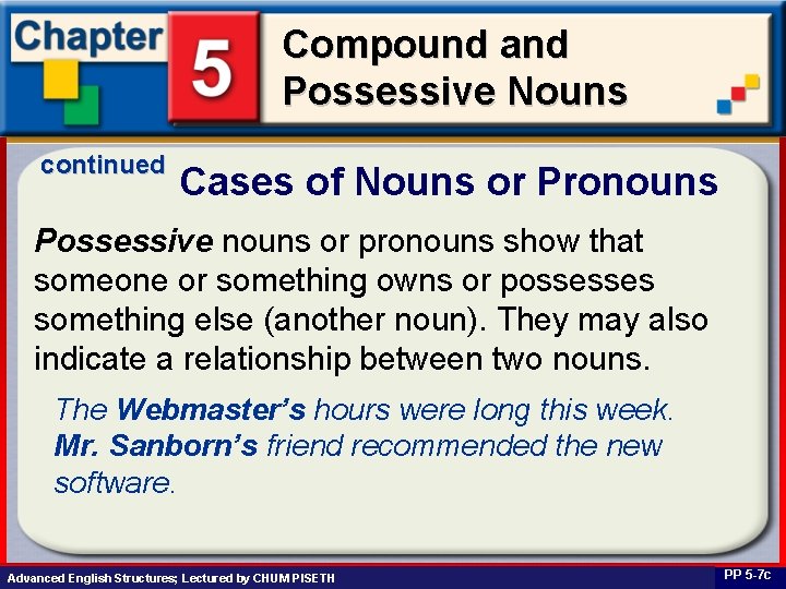 Compound and Possessive Nouns continued Cases of Nouns or Pronouns Possessive nouns or pronouns