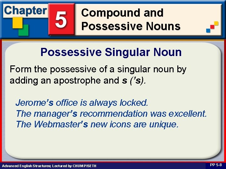 Compound and Possessive Nouns Possessive Singular Noun Form the possessive of a singular noun