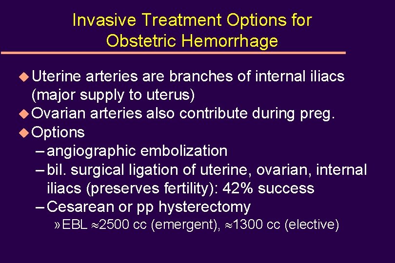 Invasive Treatment Options for Obstetric Hemorrhage u Uterine arteries are branches of internal iliacs