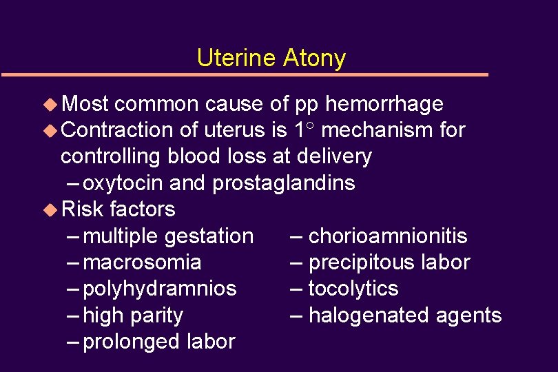 Uterine Atony u Most common cause of pp hemorrhage u Contraction of uterus is