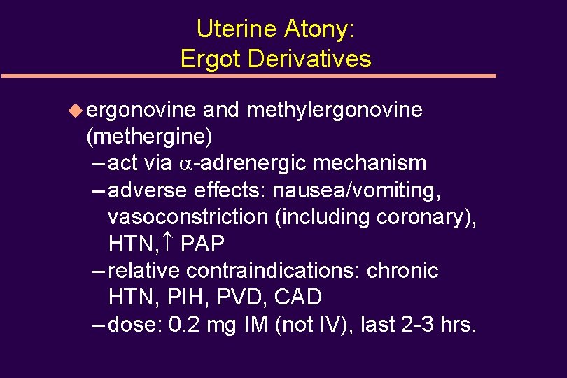 Uterine Atony: Ergot Derivatives u ergonovine and methylergonovine (methergine) – act via -adrenergic mechanism