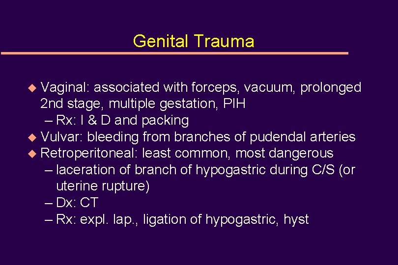 Genital Trauma u Vaginal: associated with forceps, vacuum, prolonged 2 nd stage, multiple gestation,