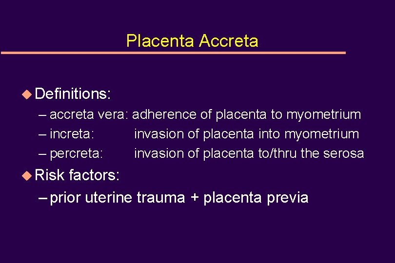 Placenta Accreta u Definitions: – accreta vera: adherence of placenta to myometrium – increta: