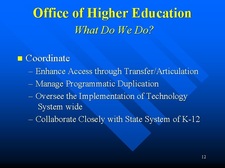 Office of Higher Education What Do We Do? n Coordinate – Enhance Access through