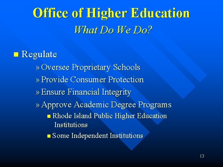 Office of Higher Education What Do We Do? n Regulate » Oversee Proprietary Schools