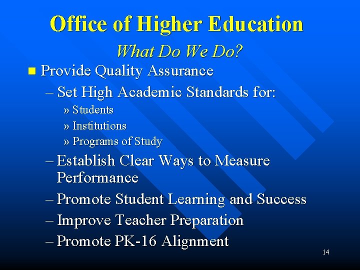 Office of Higher Education What Do We Do? n Provide Quality Assurance – Set