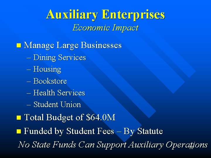 Auxiliary Enterprises Economic Impact n Manage Large Businesses – Dining Services – Housing –