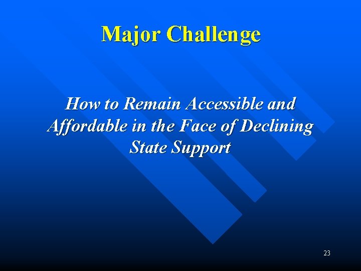 Major Challenge How to Remain Accessible and Affordable in the Face of Declining State