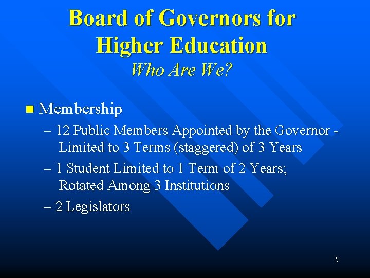 Board of Governors for Higher Education Who Are We? n Membership – 12 Public