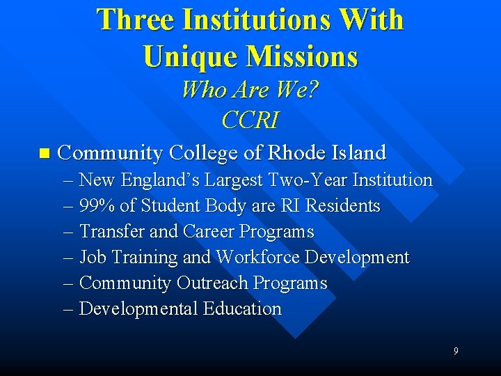 Three Institutions With Unique Missions Who Are We? CCRI n Community College of Rhode