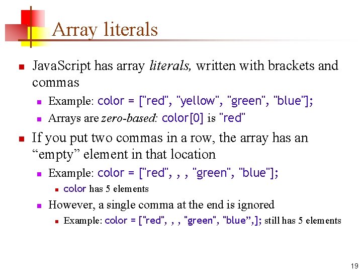 Array literals n Java. Script has array literals, written with brackets and commas n Array literals n Java. Script has array literals, written with brackets and commas n