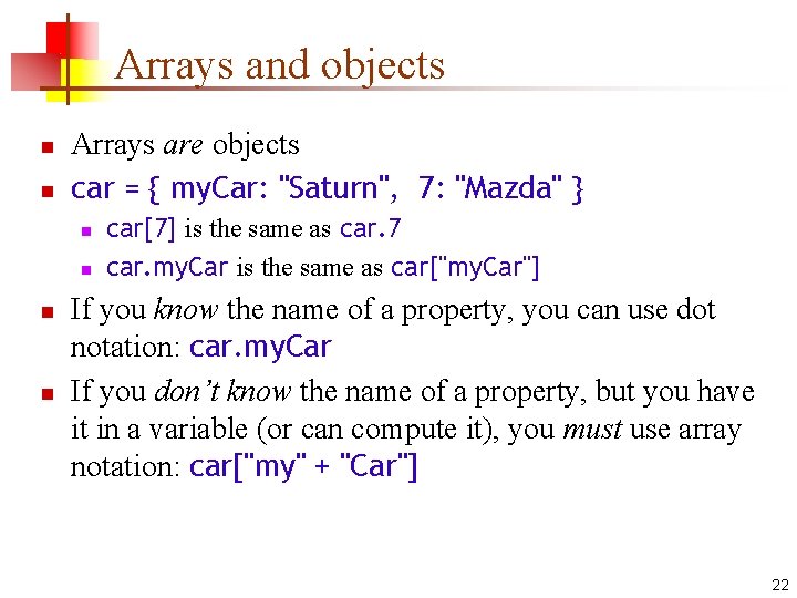 Arrays and objects n n Arrays are objects car = { my. Car: "Saturn", Arrays and objects n n Arrays are objects car = { my. Car: "Saturn",