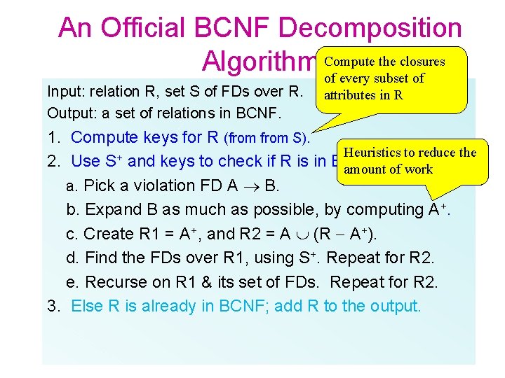 An Official BCNF Decomposition the closures Algorithm Compute of every subset of Input: relation